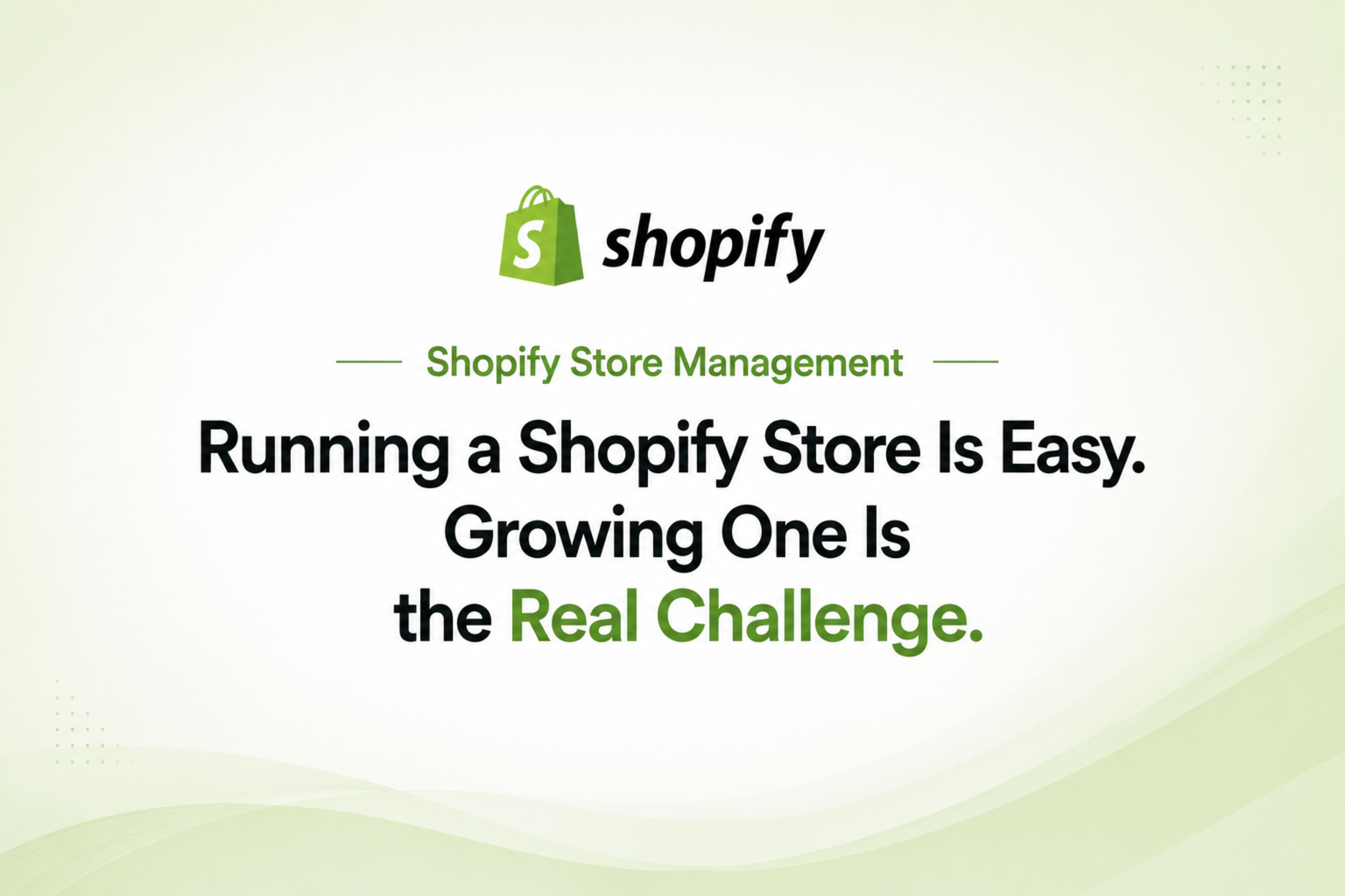Running a Shopify Store Is Easy. Growing One Is the Real Challenge.
